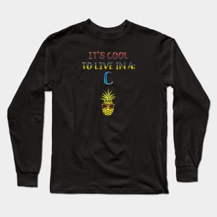 It's cool to live in a pineapple under the C Long Sleeve T-Shirt